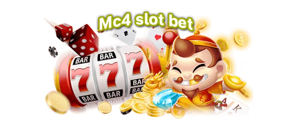 mc4 slot bet เว็บเดิมพันออนไลน์ที่นำคุณสู่โลกแห่งความสนุกและโชคลาภ